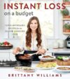 Instant Loss On A Budget: Super-Affordable Recipes For The Health-Conscious Cook By Brittany Williams