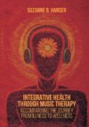 Integrative Health Through Music Therapy: Accompanying The Journey From Illness To Wellness