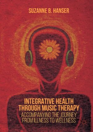 Integrative Health Through Music Therapy: Accompanying The Journey From Illness To Wellness