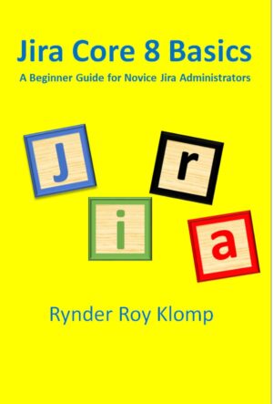 Jira Core 8 Basics: A Beginner Guide For Novice Jira Administrators By Author’s Name