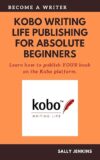 Kobo Writing Life Publishing for Absolute Beginners