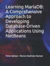 Learning MariaDB: A Comprehensive Approach to Developing Database-Driven Applications Using NetBeans
