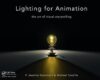 Lighting For Animation: The Art Of Visual Storytelling By Jasmine Katatikarn And Michael Tanzillo