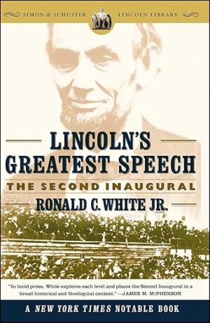 Lincoln's Greatest Speech: The Second Inaugural by Ronald C. White Jr