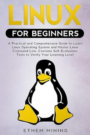 Linux For Beginners: A Practical And Comprehensive Guide To Learn Linux Operating System And Master Linux Command Line By [Author's Name]