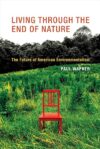Living Through The End Of Nature: The Future Of American Environmentalism by Paul Wapner