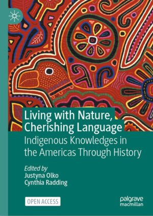 Living With Nature, Cherishing Language: Indigenous Knowledges In The Americas Through History