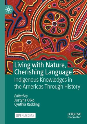 Living With Nature, Cherishing Language: Indigenous Knowledges In The Americas Through History
