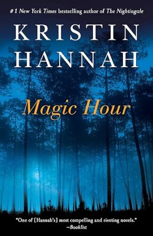 Magic Hour: A Novel by Kristin Hannah