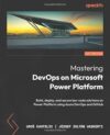 Mastering DevOps on Microsoft Power Platform by Author’s Name