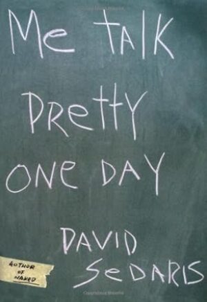 Me Talk Pretty One Day by David Sedaris