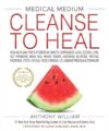 Medical Medium Cleanse To Heal By Anthony William