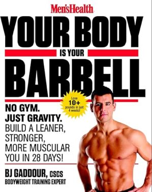 Men's Health Your Body Is Your Barbell by BJ Gaddour