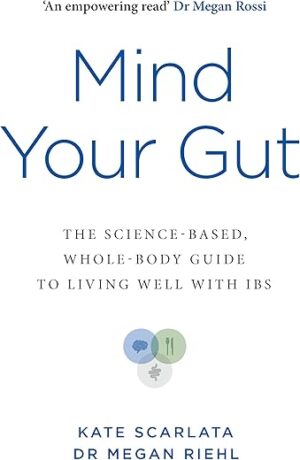 Mind Your Gut: The Science-based, Whole-body Guide to Living Well with IBS by Jennifer Browne