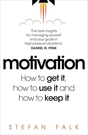 Motivation: How to Get It, How to Use It and How to Keep It by Author’s Name