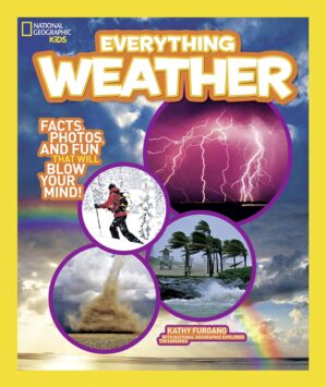 National Geographic Kids Everything Weather: Facts, Photos, And Fun That Will Blow You Away By Kathy Furgang