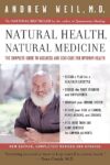 Natural Health, Natural Medicine: The Complete Guide to Wellness and Self-Care for Optimum Health by Dr. Andrew Weil