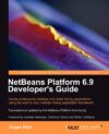 Netbeans Platform 6.9 Developer’s Guide by Jürgen Petri