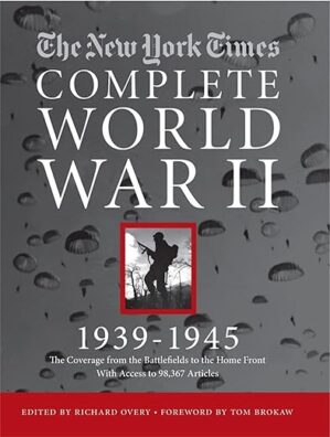 New York Times Complete World War II: All The Coverage From The Battlefields And The Home Front