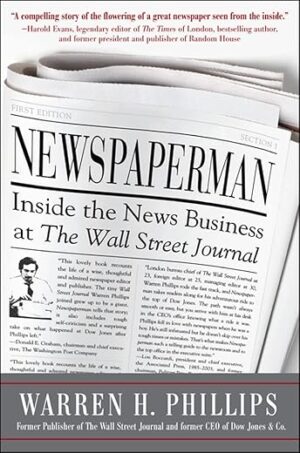 Newspaperman: Inside The News Business At The Wall Street Journal By Warren Phillips