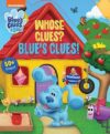 Nickelodeon Blue’s Clues & You!: Whose Clues? Blue’s Clues! (Lift-the-Flap) by Author’s Name