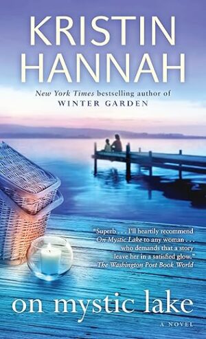 On Mystic Lake: A Novel By Kristin Hannah