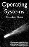Operating Systems: Three Easy Pieces by Remzi H. Arpaci-Dusseau