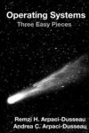 Operating Systems: Three Easy Pieces by Remzi H. Arpaci-Dusseau