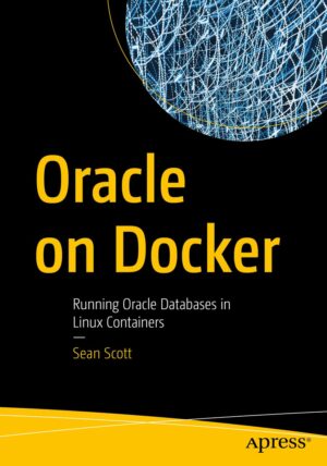 Oracle On Docker: Running Oracle Databases In Linux Containers By Author’s Name