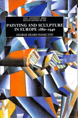 Painting And Sculpture In Europe, 1880-1940 By Yale University Press