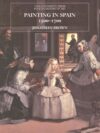 Painting In Spain, 1500-1700 By Jonathan Brown