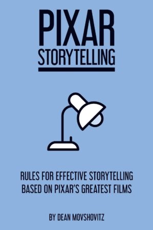Pixar Storytelling: Rules For Effective Storytelling By Dean Movshovitz