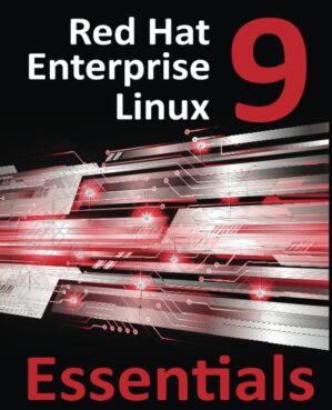 Red Hat Enterprise Linux 9 Essentials: Learn to Install, Administer and Deploy RHEL 9 Systems by Neil Smyth