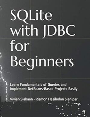 SQLite With JDBC For Beginners: Learn Fundamentals Of Queries And Implement NetBeans-Based Projects Easily