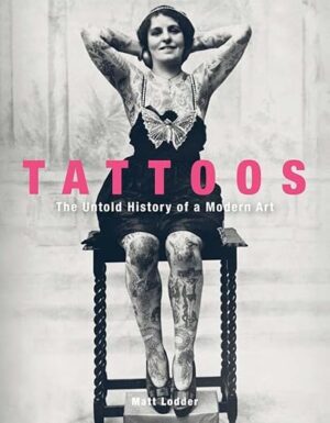 Tattoos: The Untold History of a Modern Art by Author's Name