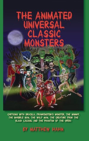 The Animated Universal Classic Monsters by Philip J. Riley
