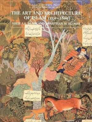 The Art And Architecture Of Islam, 1250–1800 By Sheila S. Blair And Jonathan M. Bloom