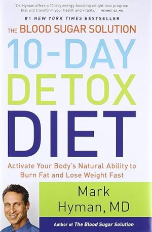 The Blood Sugar Solution 10-Day Detox Diet by Dr. Mark Hyman