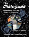 The Dialogues: Conversations About the Nature of the Universe by Clifford V. Johnson