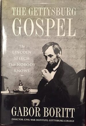 The Gettysburg Gospel: The Lincoln Speech That Nobody Knows by Gabor Boritt