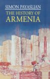 The History Of Armenia: From The Origins To The Present By Author’s Name