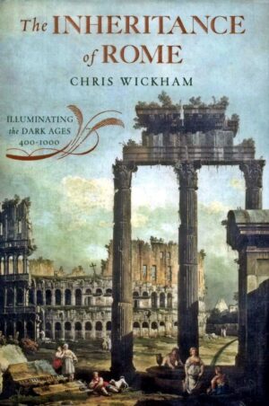 The Inheritance Of Rome By Chris Wickham