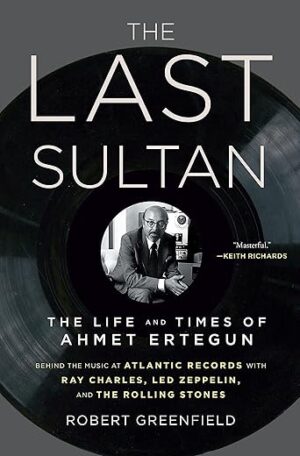 The Last Sultan: The Life And Times Of Ahmet Ertegun By Robert Greenfield