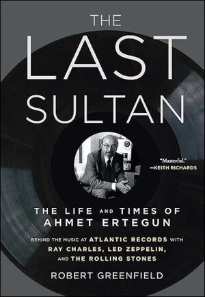 The Last Sultan: The Life And Times Of Ahmet Ertegun By Robert Greenfield