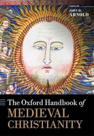 The Oxford Handbook Of Medieval Christianity By John H. Arnold