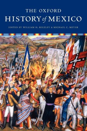 The Oxford History Of Mexico By William H. Beezley And Michael C. Meyer