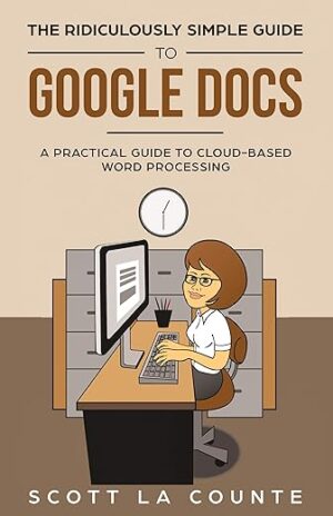 The Ridiculously Simple Guide To Google Docs