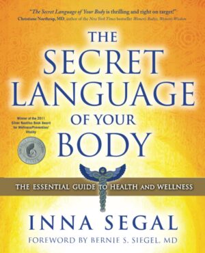 The Secret Language Of Your Body: The Essential Guide To Health And Wellness By Inna Segal