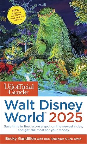 The Unofficial Guide To Walt Disney World 2025 By Author's Name