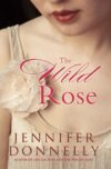 The Wild Rose by Jennifer Donnelly